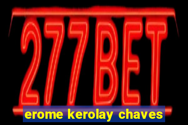 erome kerolay chaves